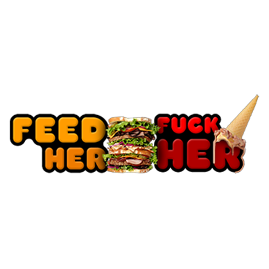 Feed Her Fuck Her