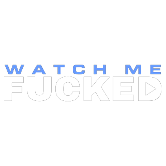 Watch Me Fucked